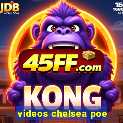videos chelsea poe